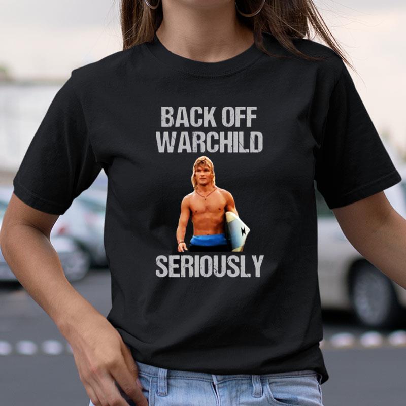 Back Off Warchild Seriously Point Break Shirts