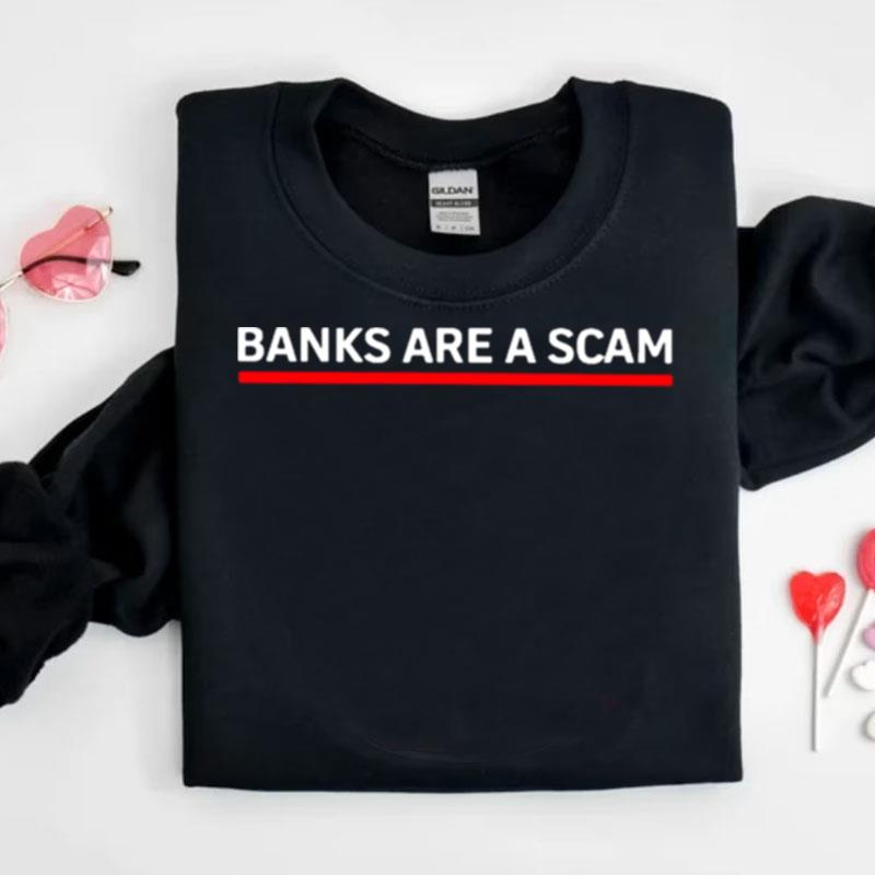 Banks Are A Scam Shirts