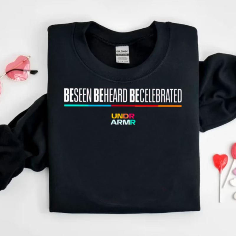 Be Seen Be Heard Be Celebrated Shirts