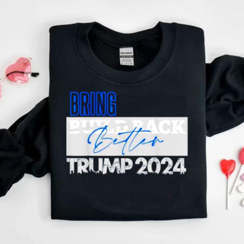 Bring Build Back Better Trump 2024 Shirts