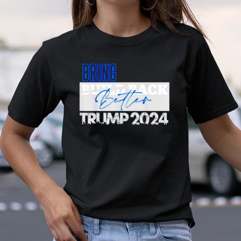 Bring Build Back Better Trump 2024 Shirts
