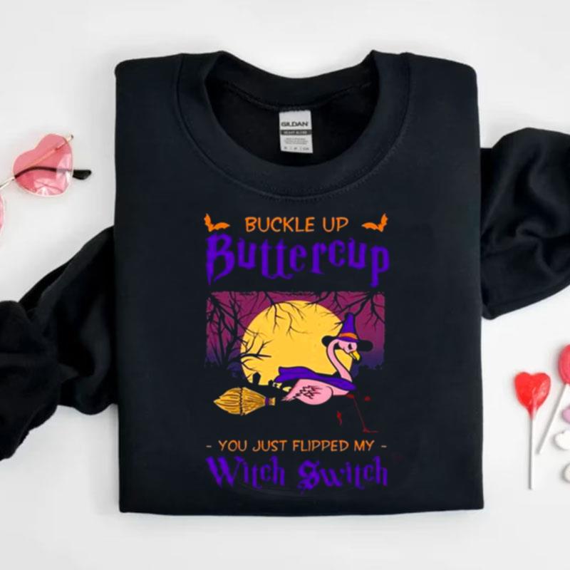 Buckle Up Buttercup You Just Flipped My Witch Switch Halloween Shirts