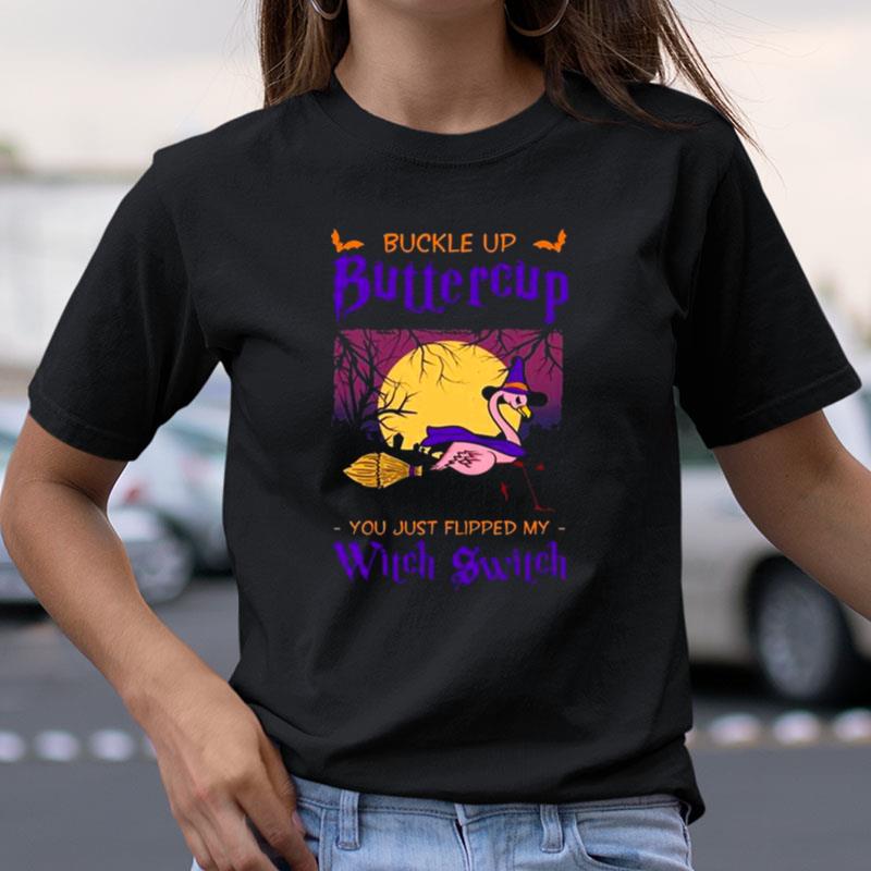 Buckle Up Buttercup You Just Flipped My Witch Switch Halloween Shirts
