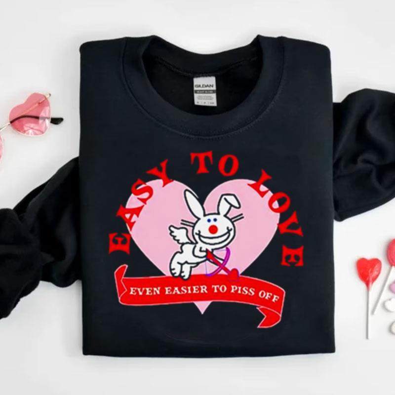 Bunny Easy To Love Even Easier To Piss Off Shirts