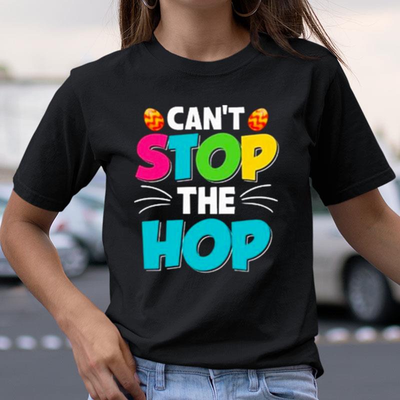 Can't Stop The Hop Easter Shirts