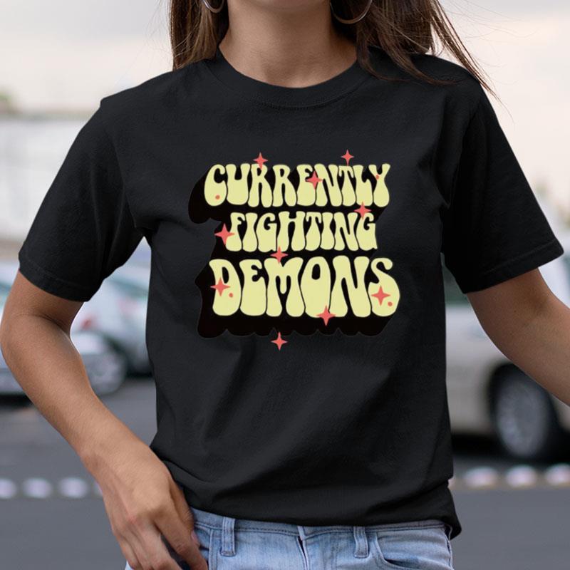 Currently Fighting Demons Shirts