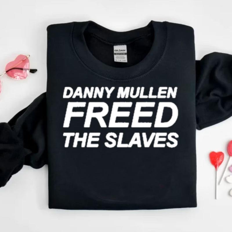 Danny Mullen Freed The Slaves Shirts