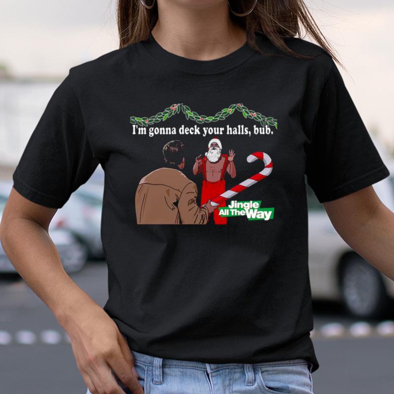 Deck Your Halls Jingle All The Way Shirts