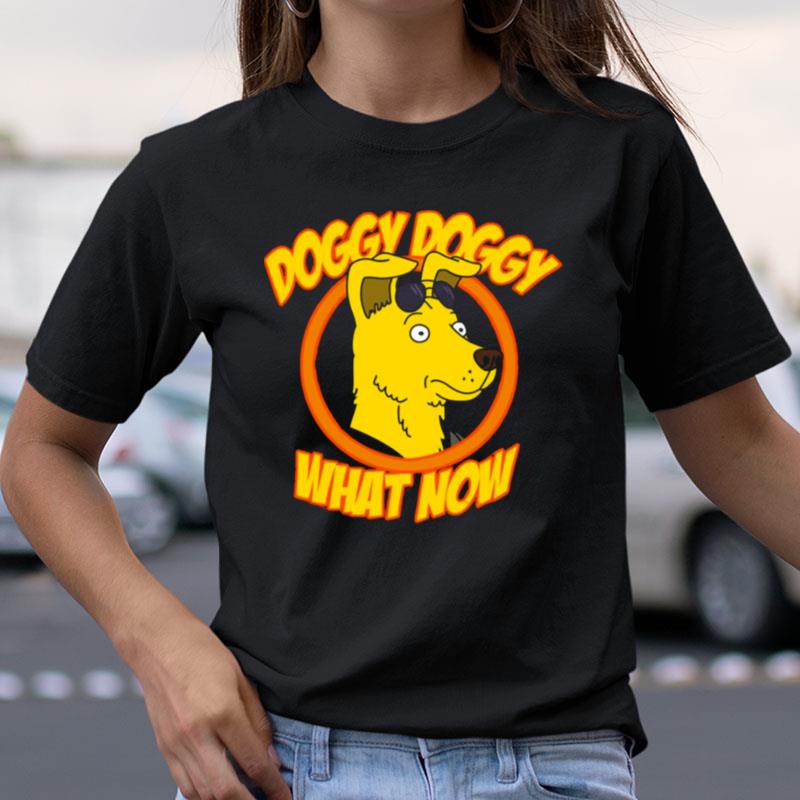 Doggy Doggy What Now Bojack Horseman Shirts