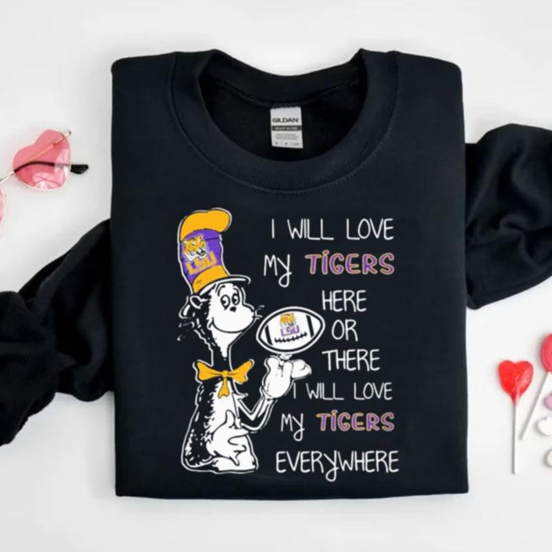 Dr Seuss I Will Love My Tigers Here Or There I Will Love My Tiger's Everywhere Shirts