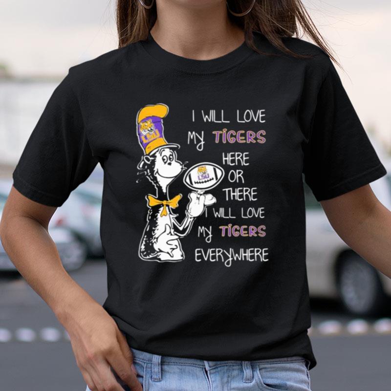 Dr Seuss I Will Love My Tigers Here Or There I Will Love My Tiger's Everywhere Shirts