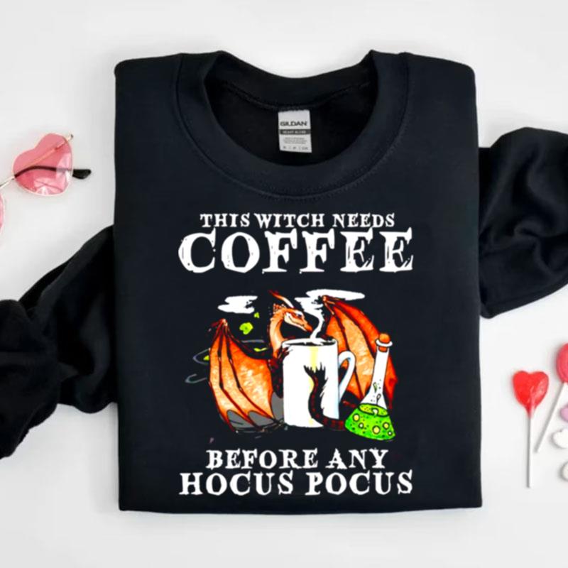 Dragon This Witch Needs Coffee Before Any Hocus Pocus Shirts