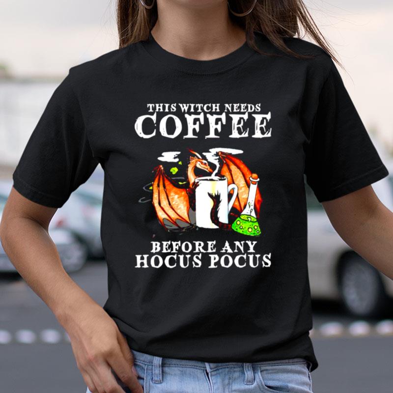 Dragon This Witch Needs Coffee Before Any Hocus Pocus Shirts
