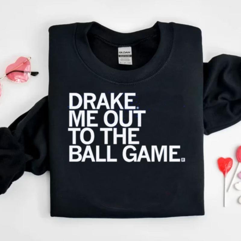 Drake Me Out To The Ball Game Shirts