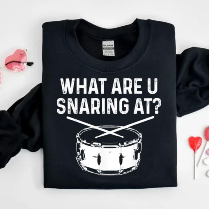 Drummer What Are You Snaring At Drums Snare Shirts
