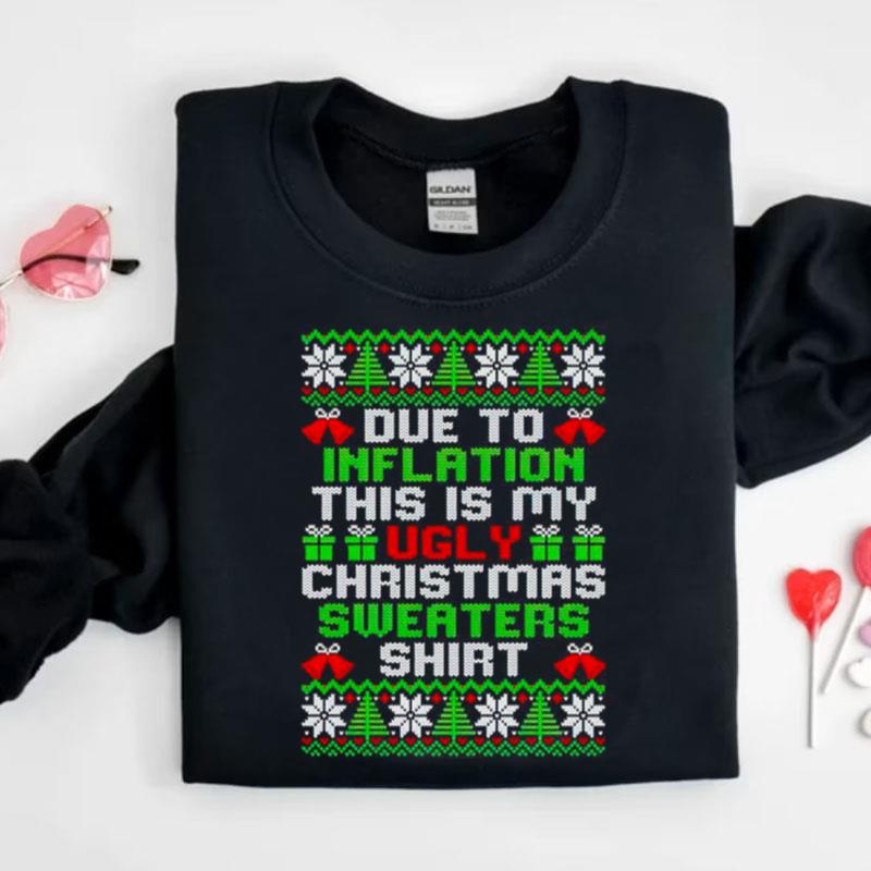 Due To This Inflation This Is My Ugly Christmas Shirts