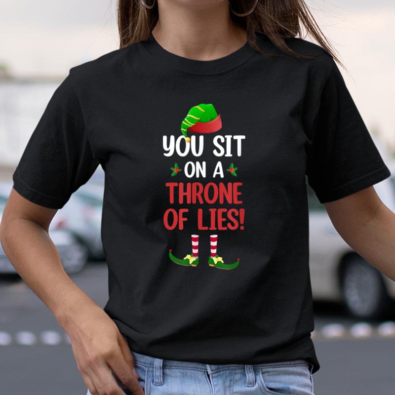 Elf Christmas You Sit On A Throne Of Lies Shirts