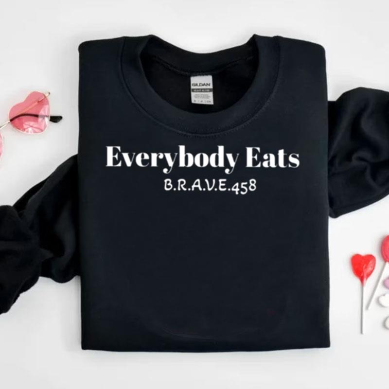 Everybody Eats Brave 458 Shirts