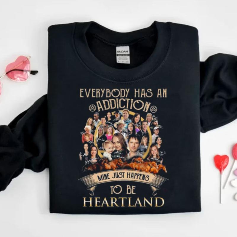 Everybody Has An Addiction Mine Just Happens To Be Heartland Signatures Shirts