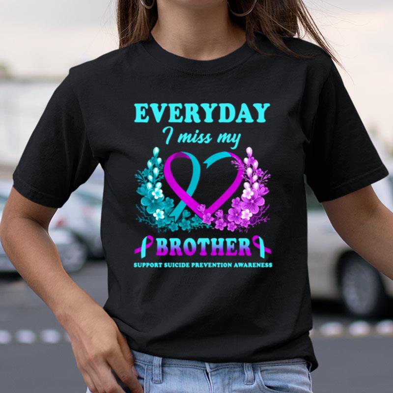 Everyday I Miss My Brother Support Suicide Prevention Awareness Shirts