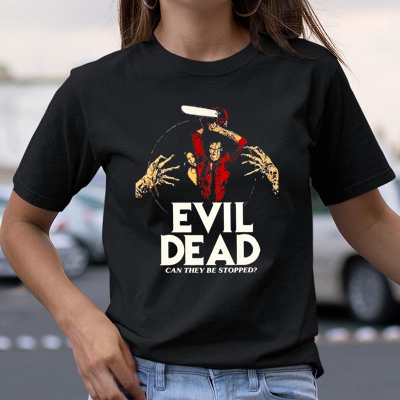 Evil Dead Can They Stopped Shirts