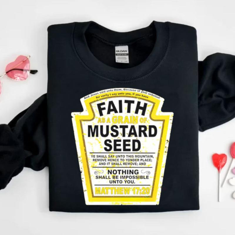 Faith As A Grain Of Mustard Seed Shirts