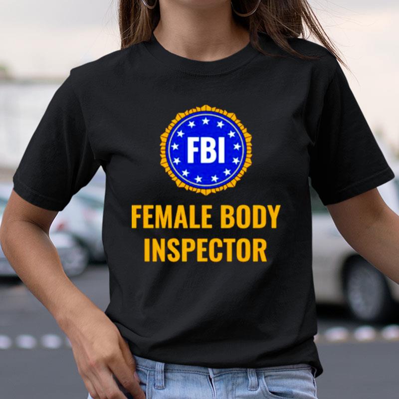 Fbi Female Body Inspector Shirts