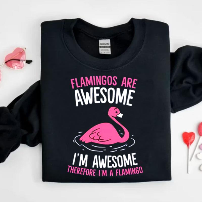 Flamingos Are Awesome I'm Awesome Therefore I'm A Flamingo Shirts