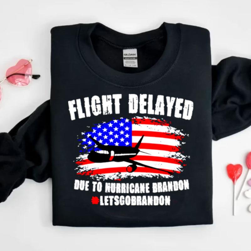 Flight Delayed Due To Hurricane Brandon Lets Go Brandon Usa Flag Shirts