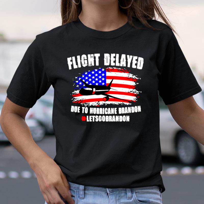 Flight Delayed Due To Hurricane Brandon Lets Go Brandon Usa Flag Shirts