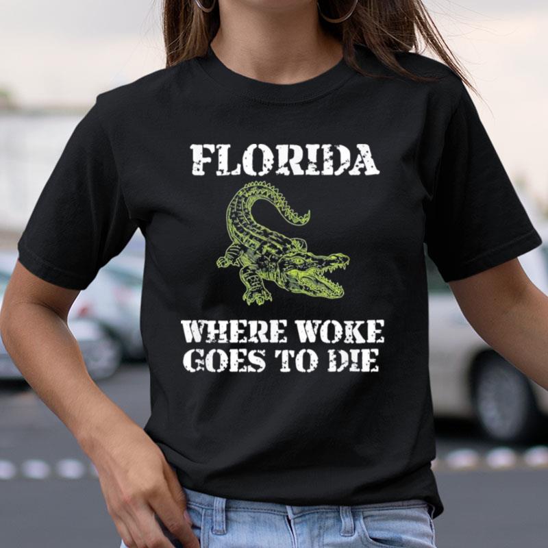 Florida Is Where Woke Goes To Die Shirts