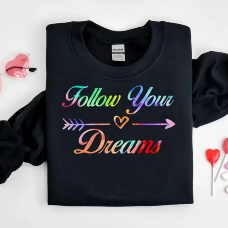 Follow Your Dreams Shirts