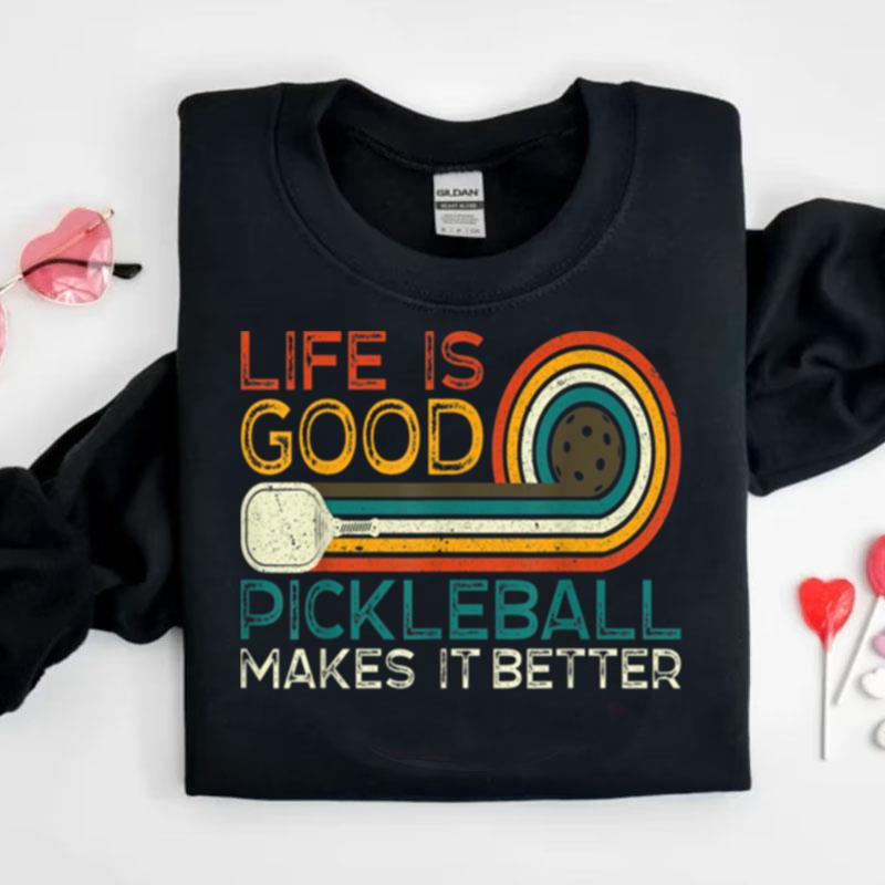 Funny Life Is Good Pickleball Makes It Better Shirts