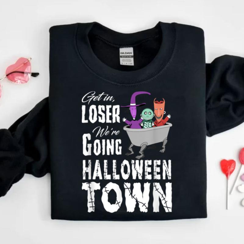 Get In Loser We're Going To Is The Best Gift Halloween Town Shirts