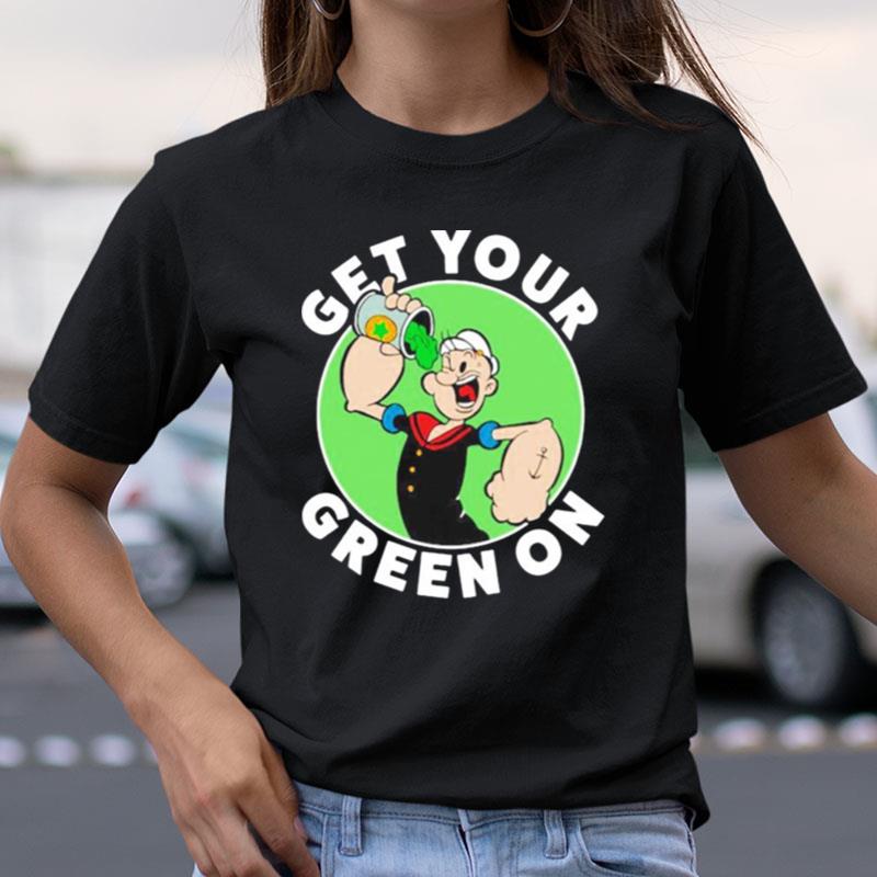 Get Your Green On Popeye Shirts