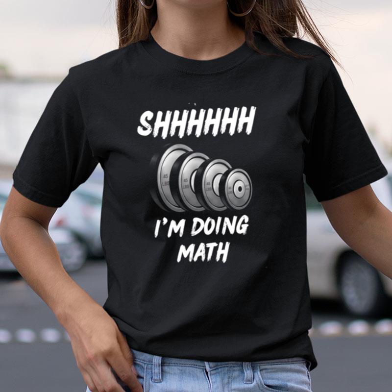 Gym Design Shhh I'm Doing Math Shirts