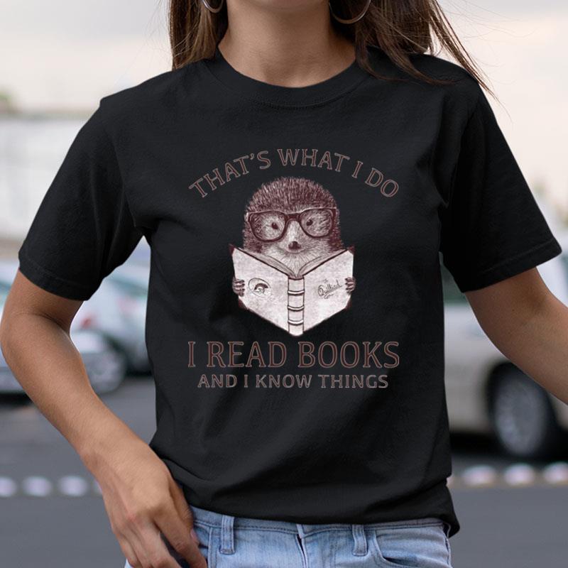 Hedgehog That's What I Do Read Books And I Know Things Shirts