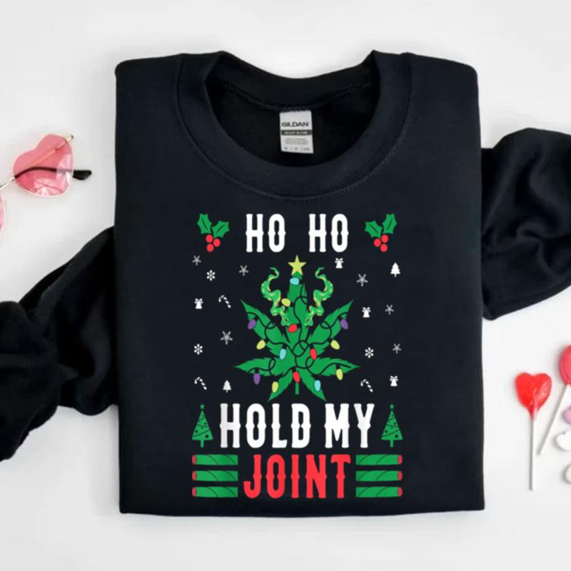 Ho Ho Hold My Joint Funny Christmas Stoner Shirts