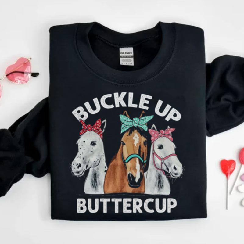 Horses Buckle Up Buttercup Shirts