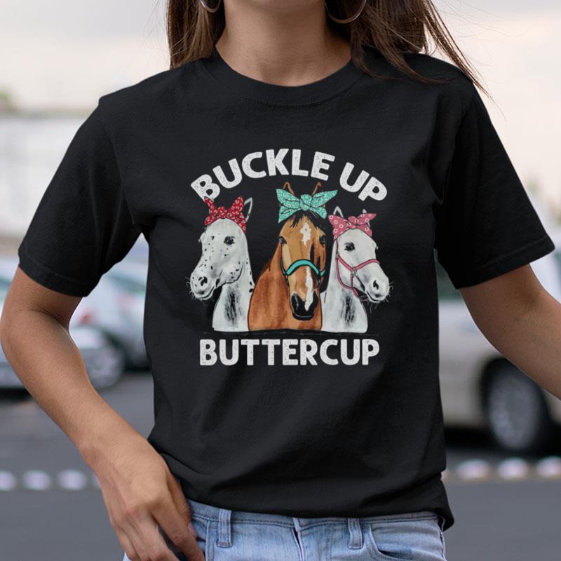 Horses Buckle Up Buttercup Shirts