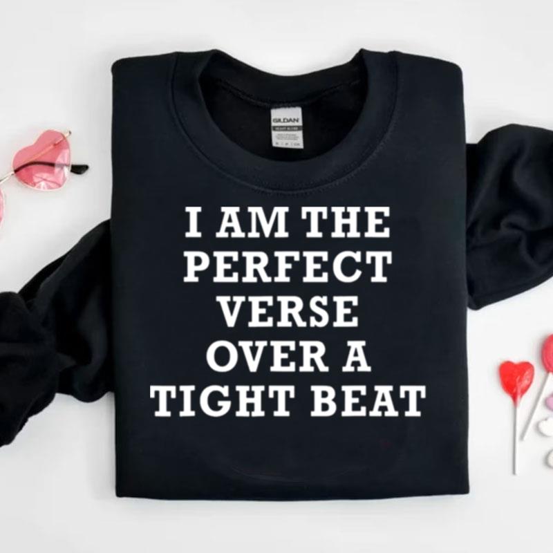 I Am The Perfect Verse Over A Tight Bea Shirts