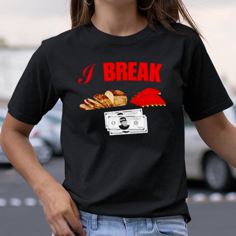 I Break Bread Ribs Hundred Dollar Bills Shirts