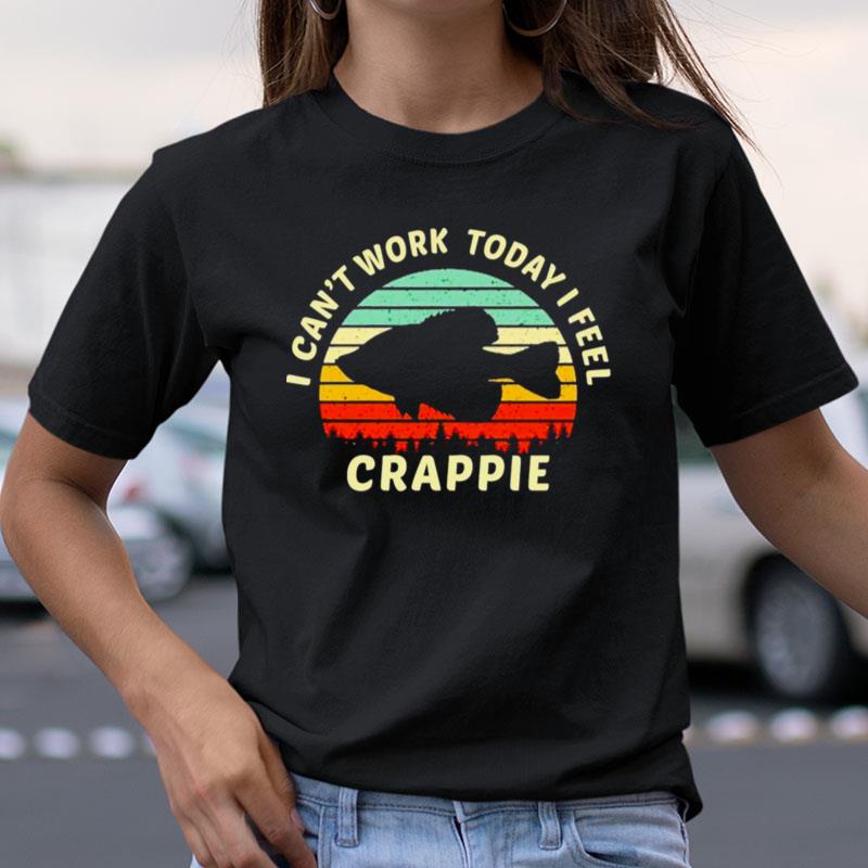I Can't Work Today I Feel Crappie Vintage Shirts