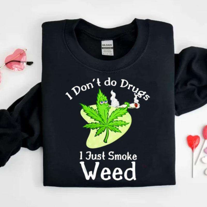 I Don't Do Drugs I Just Smoke Weed Shirts