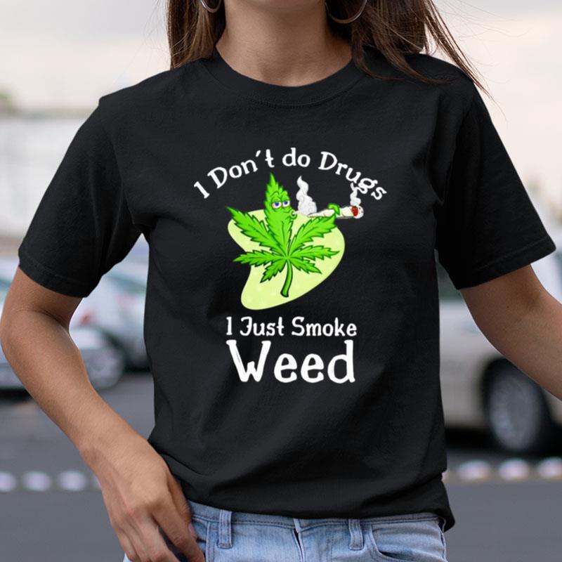 I Don't Do Drugs I Just Smoke Weed Shirts