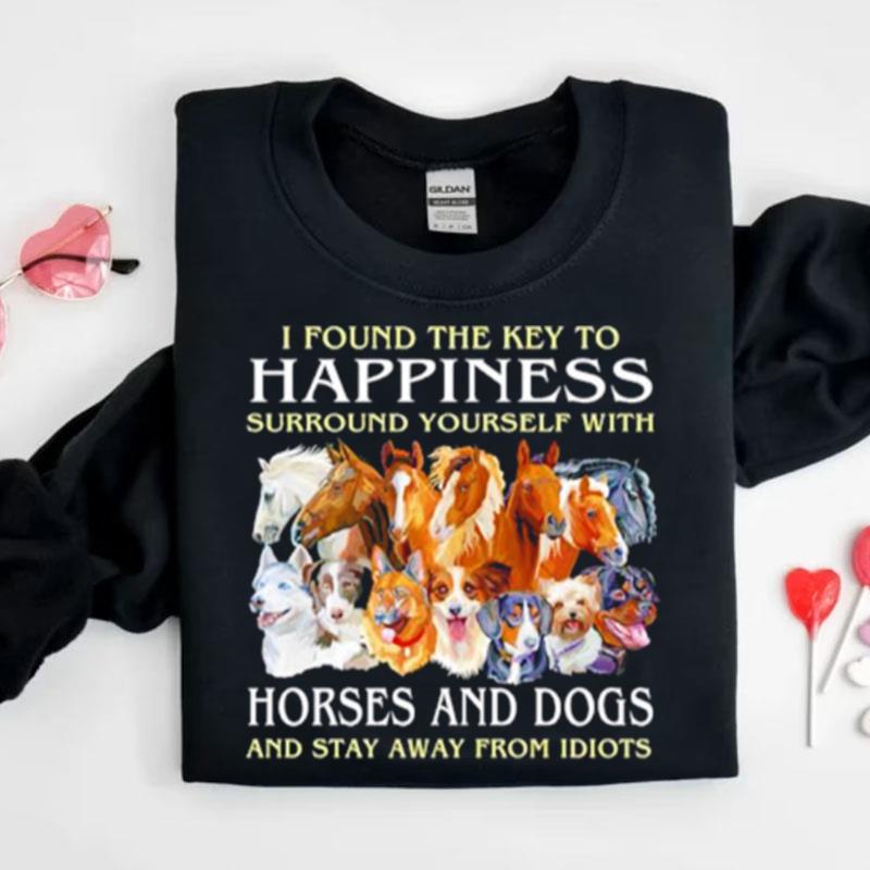 I Found The Key To Happiness Surround Yourself With Horse And Dogs Shirts