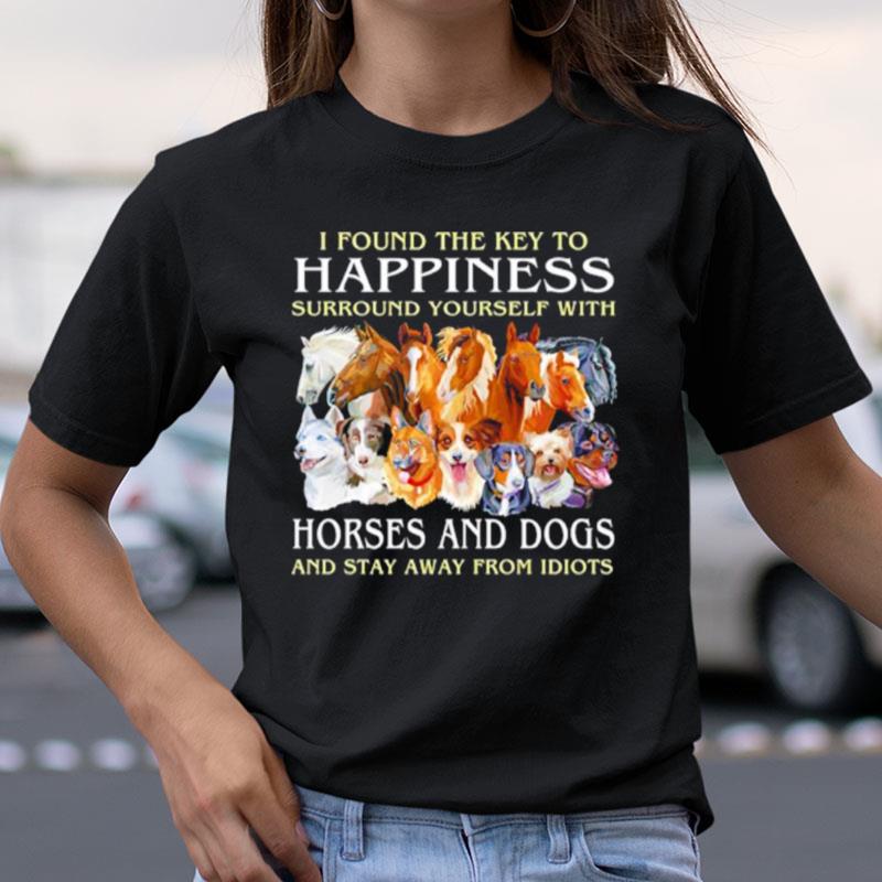 I Found The Key To Happiness Surround Yourself With Horse And Dogs Shirts