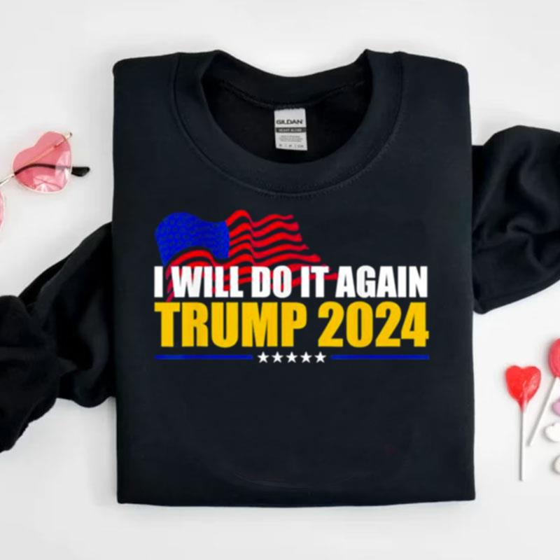 I Will Do It Again Trump 2024 Voted For Trump Quote Shirts