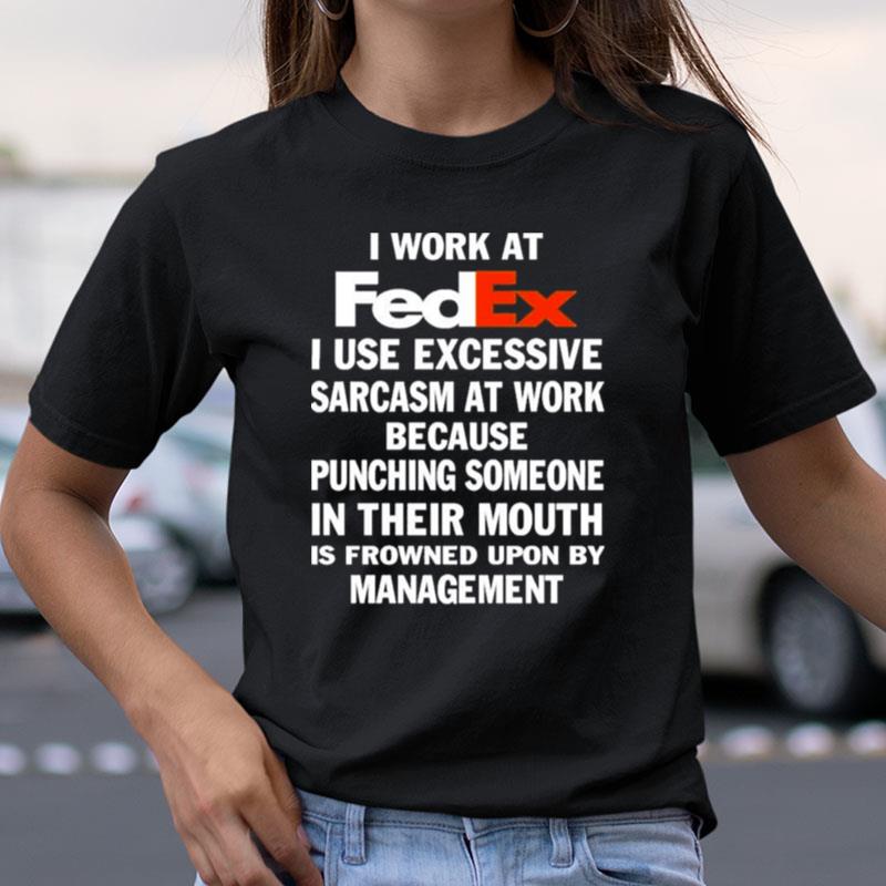 I Work At Fedex I Use Excessive Sarcasm At Work Shirts