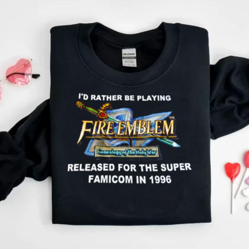 Id Rather Be Playing Fireemblem Released For The Super Famicom In 1996 Funny Shirts